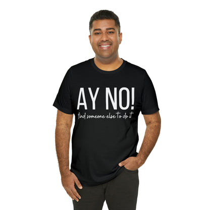 Ay No, Find Someone Else To Do It, Shirt