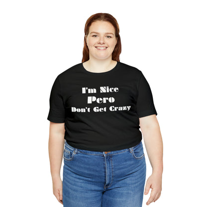 I'm Nice Pero Don't Get Crazy, Shirt