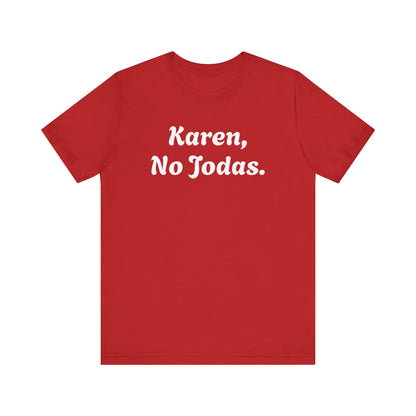 Karen, No Jodas, Shirt