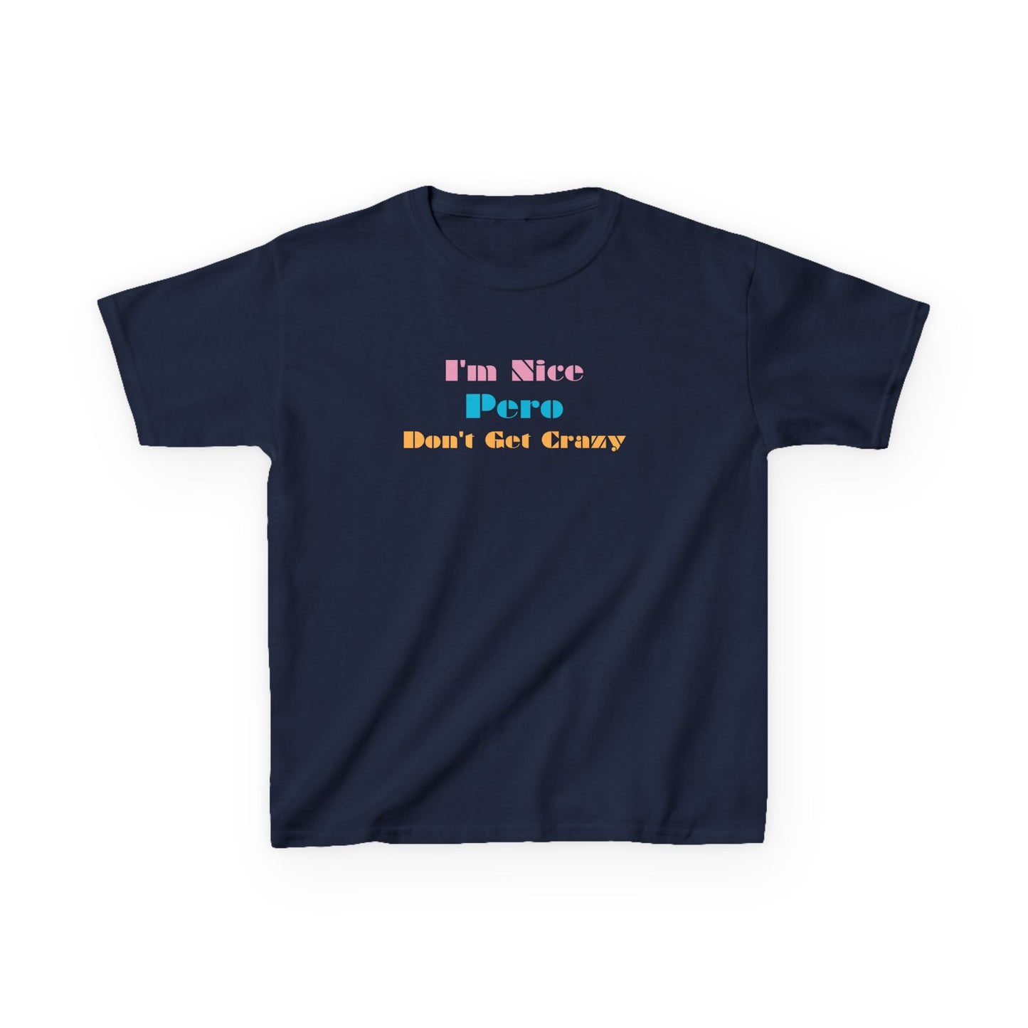 I'm Nice Pero Don't Get Crazy, Kids Shirt