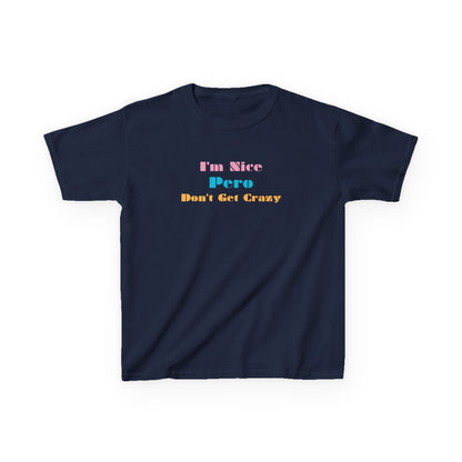 I'm Nice Pero Don't Get Crazy, Kids Shirt