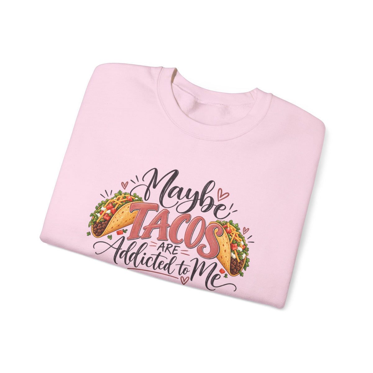 Maybe Tacos Are Addicted to Me Funny Foodie Crewneck Sweatshirt