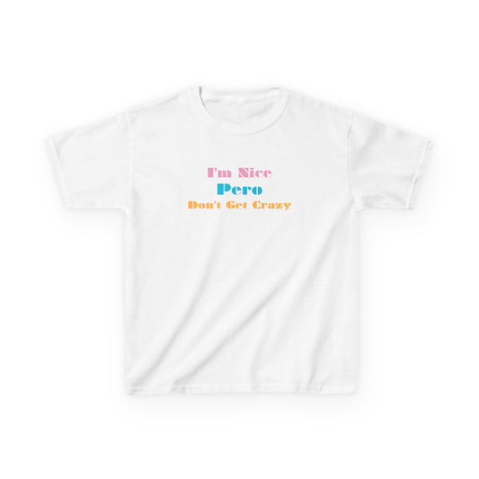I'm Nice Pero Don't Get Crazy, Kids Shirt