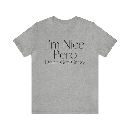 I'm Nice Pero Don't Get Crazy, Shirt