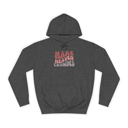Make Heaven Crowded Hoodie