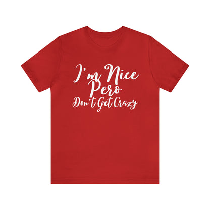 I'm Nice Pero Don't Get Crazy, Shirt