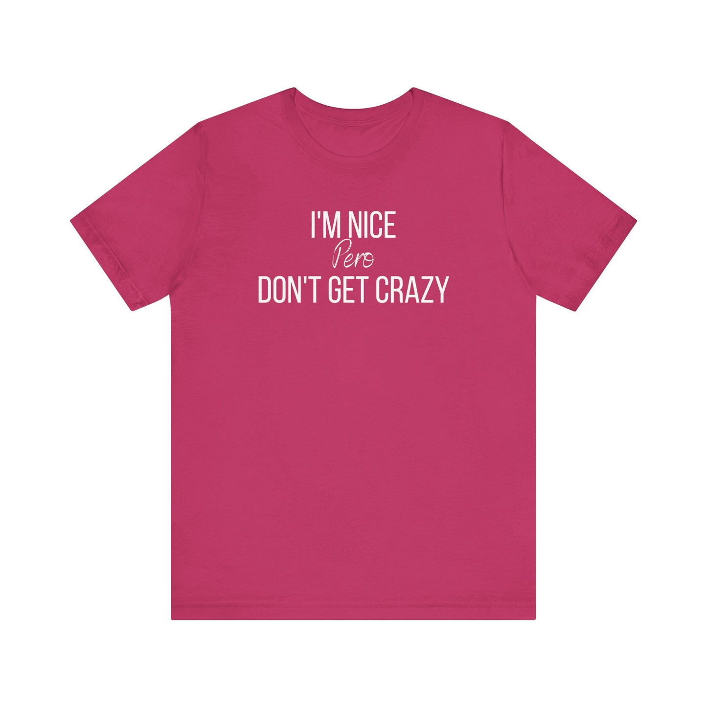 I'm Nice Pero Don't Get Crazy, Shirt