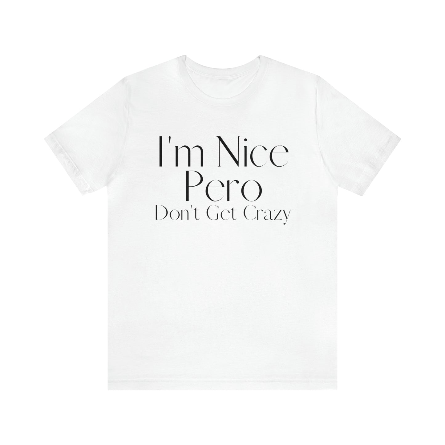 I'm Nice Pero Don't Get Crazy, Shirt