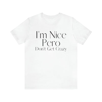 I'm Nice Pero Don't Get Crazy, Shirt