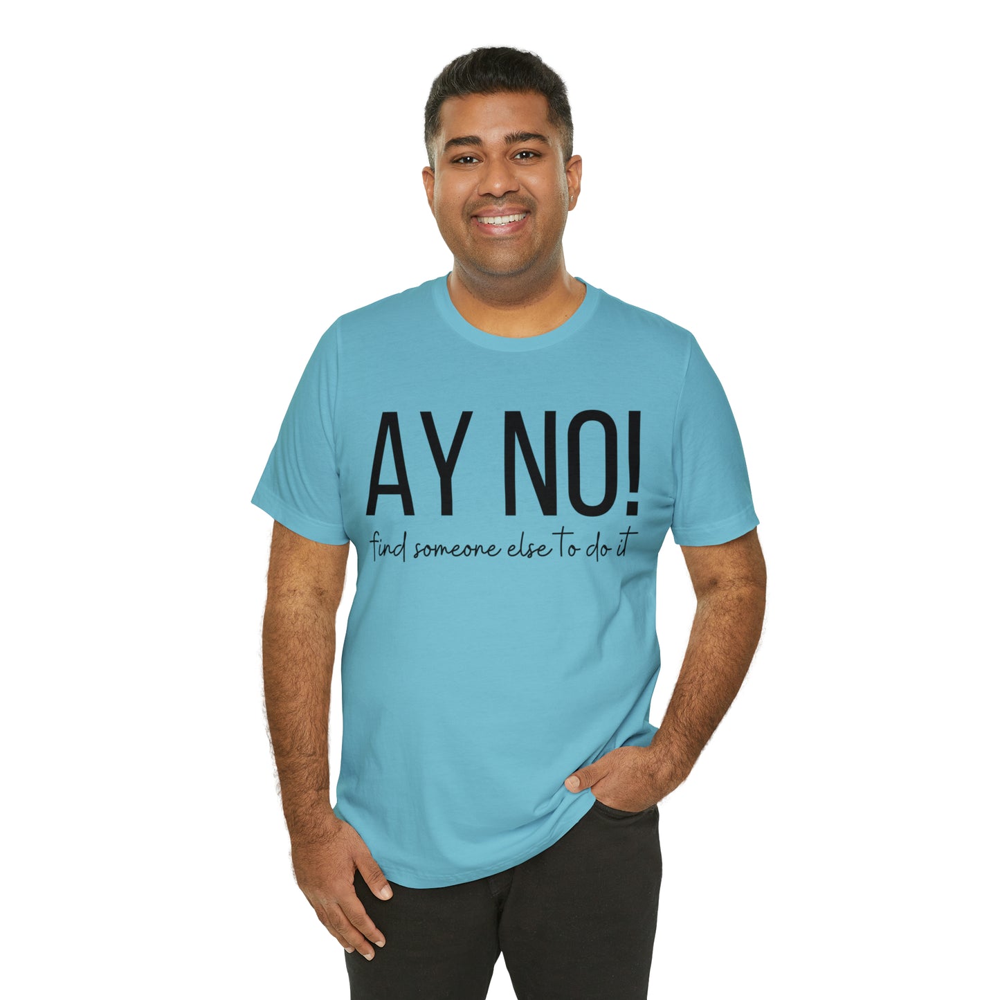 Ay No, Find Someone Else To Do It, Shirt