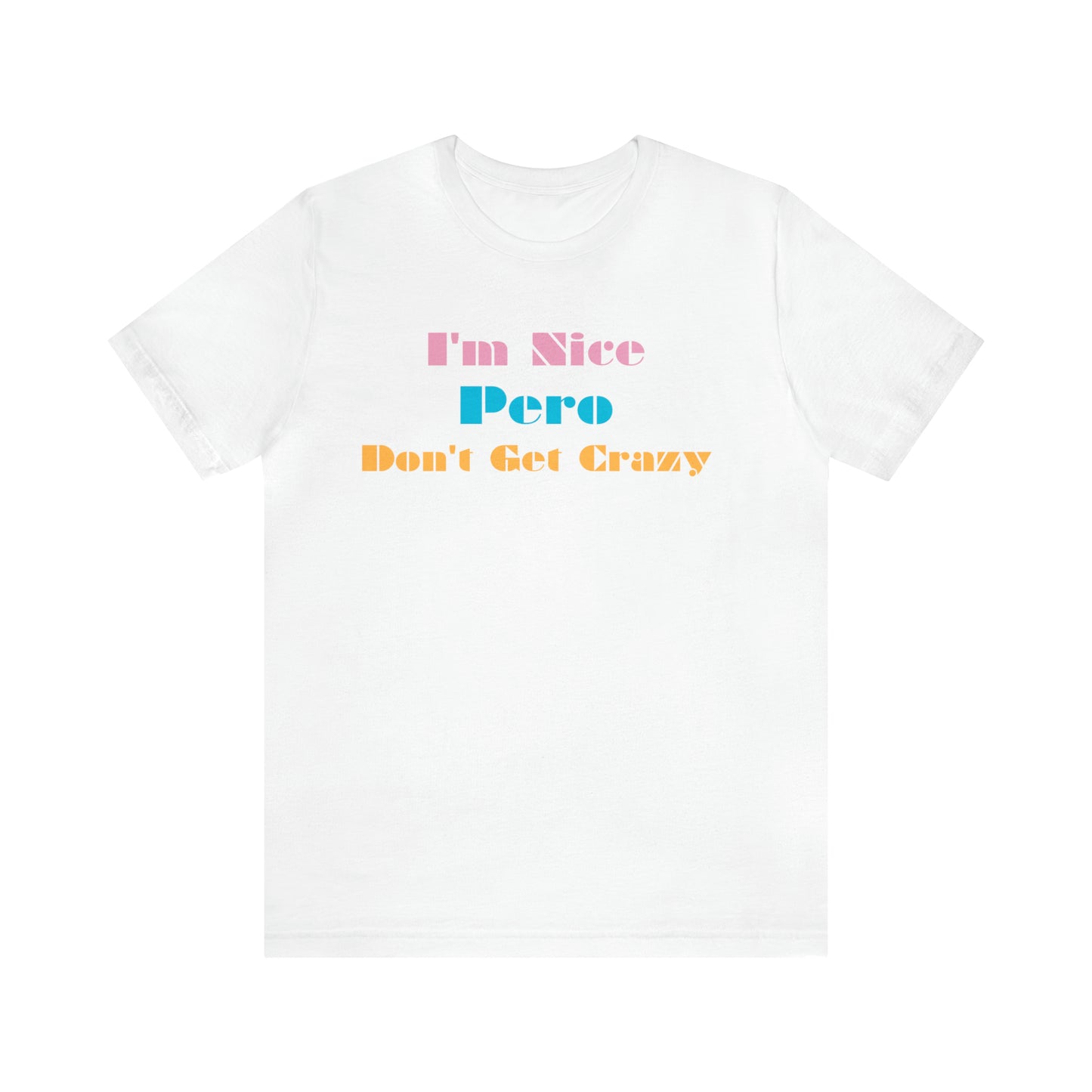 I'm Nice Pero Don't Get Crazy, Shirt