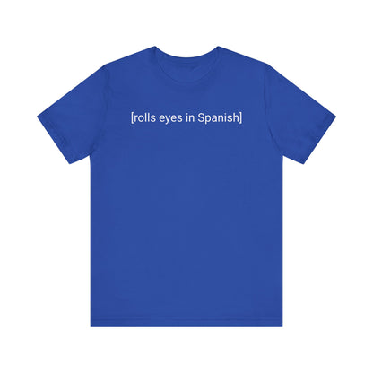 [rolls eyes in Spanish], Shirt