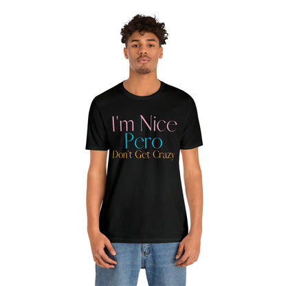 I'm Nice Pero Don't Get Crazy, Shirt