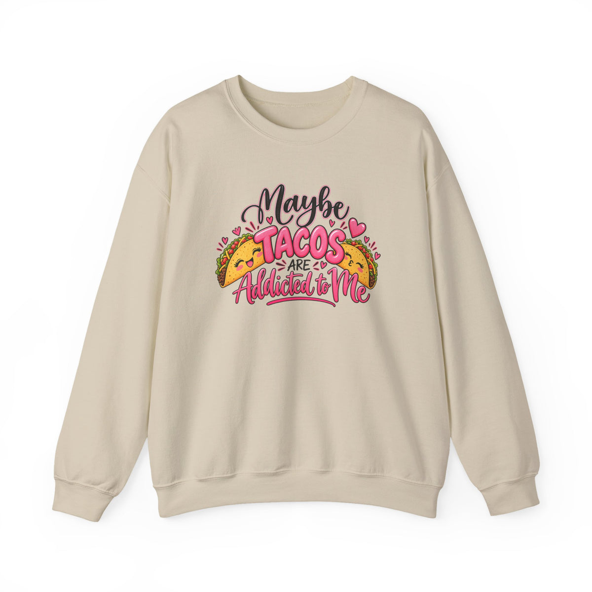 Maybe Tacos Are All I Need Sweatshirt