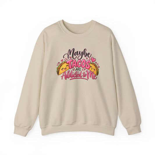 Maybe Tacos Are All I Need Sweatshirt