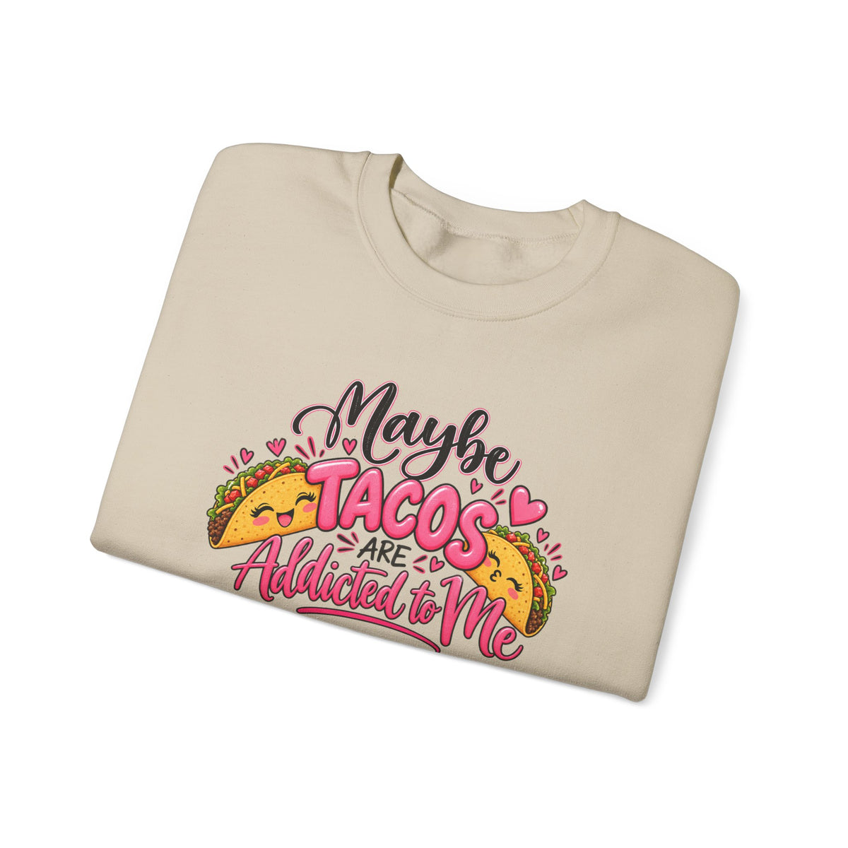 Maybe Tacos Are All I Need Sweatshirt