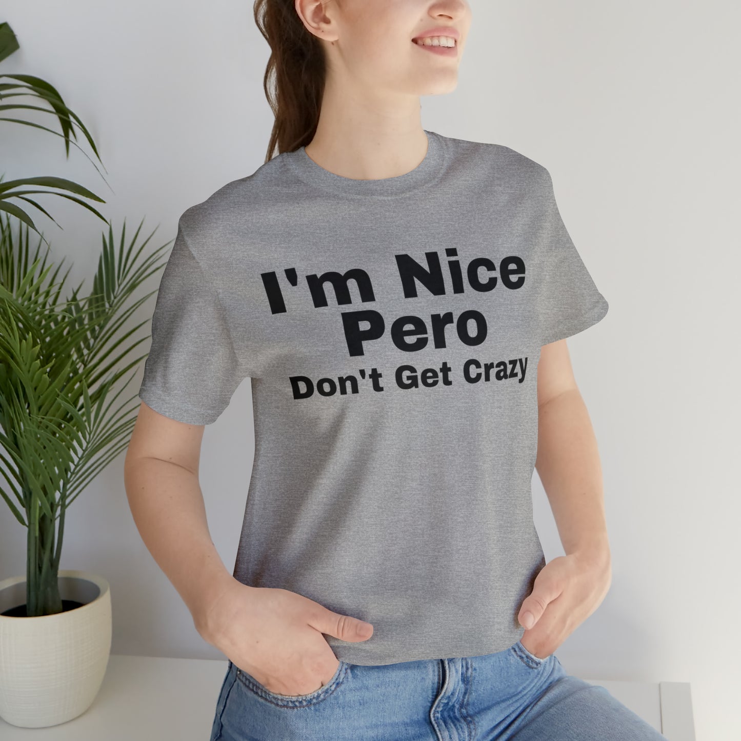 I'm Nice Pero Don't Get Crazy, Shirt