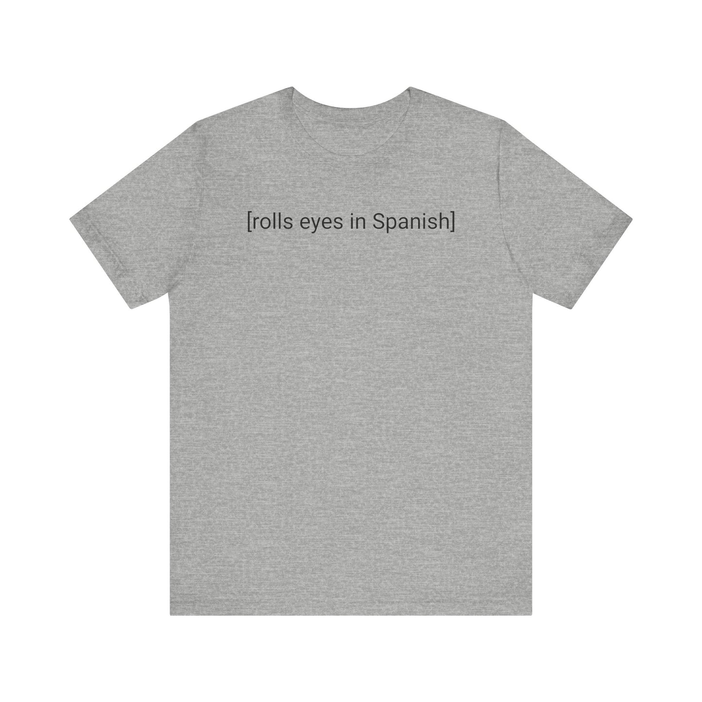 [rolls eyes in Spanish], Shirt