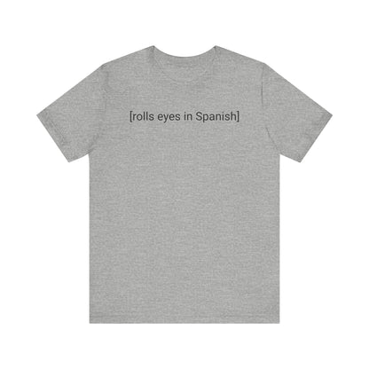 [rolls eyes in Spanish], Shirt