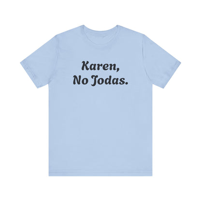 Karen, No Jodas, Shirt