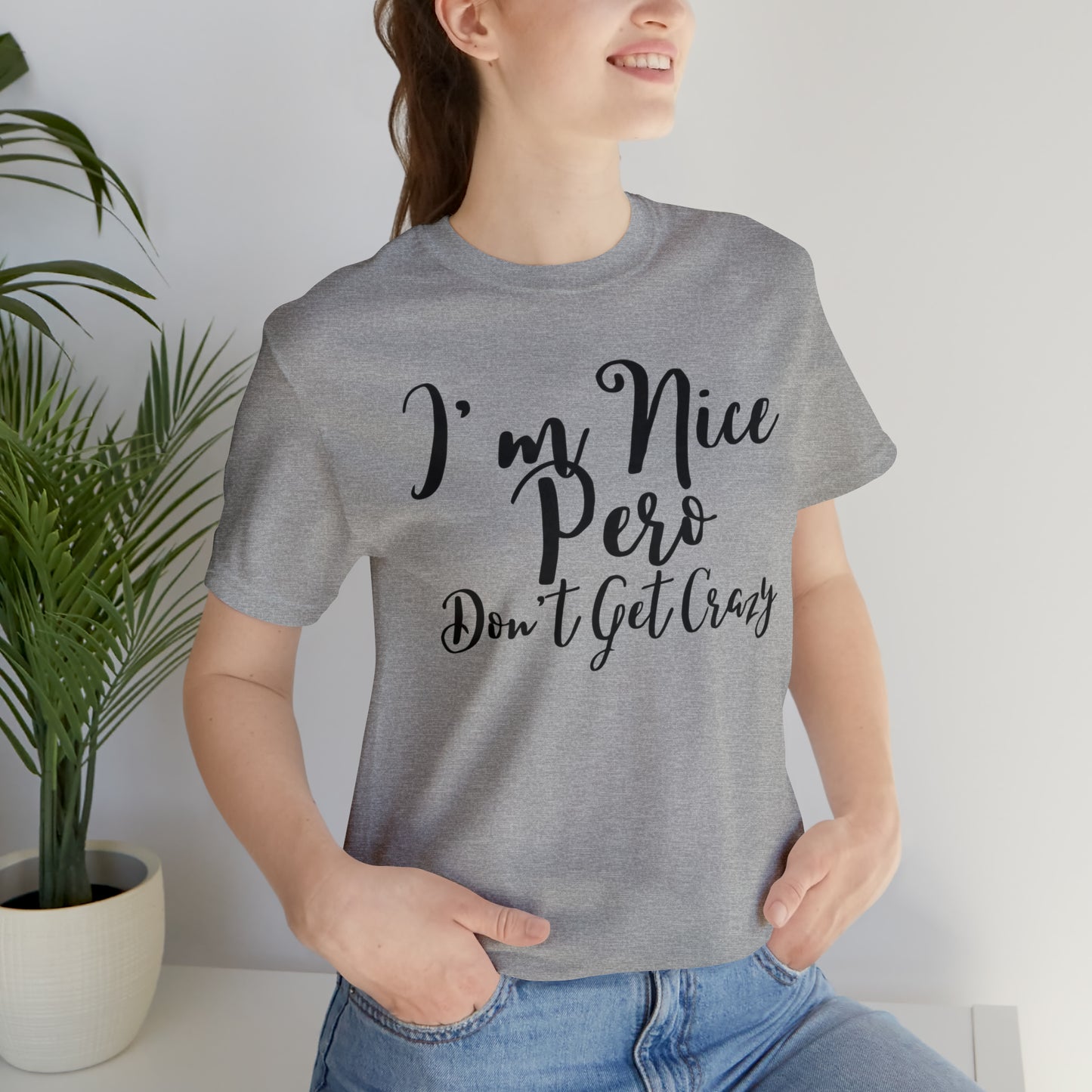 I'm Nice Pero Don't Get Crazy, Shirt