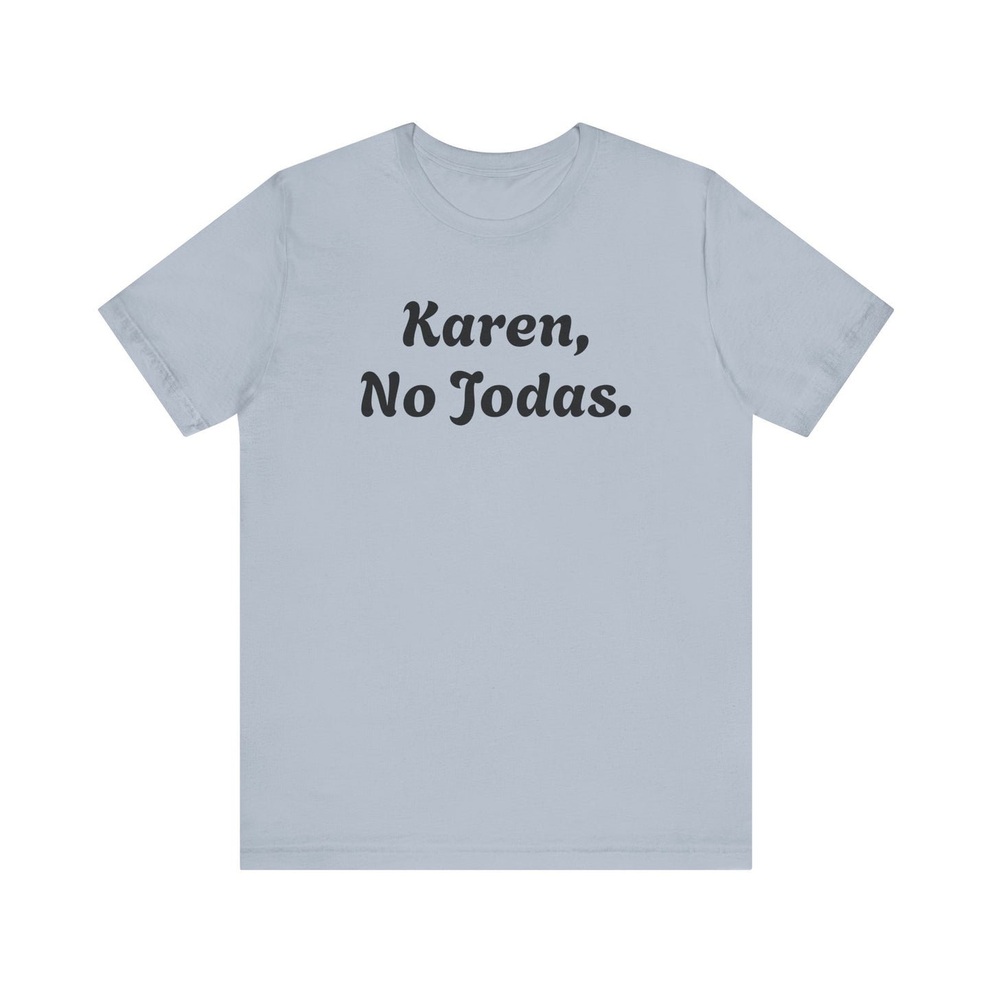 Karen, No Jodas, Shirt