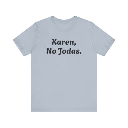 Karen, No Jodas, Shirt