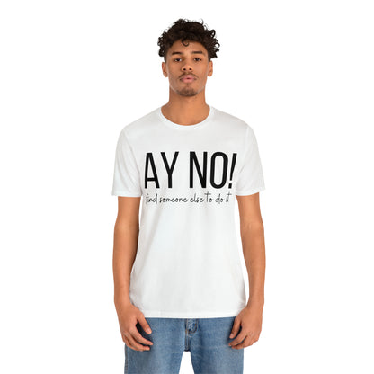 Ay No, Find Someone Else To Do It, Shirt