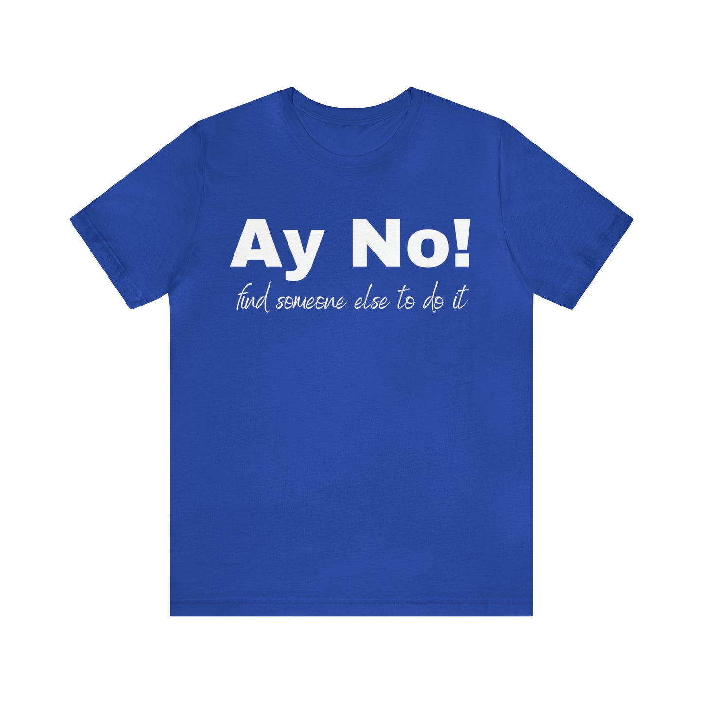 Ay No, Find Someone Else To Do It, Shirt