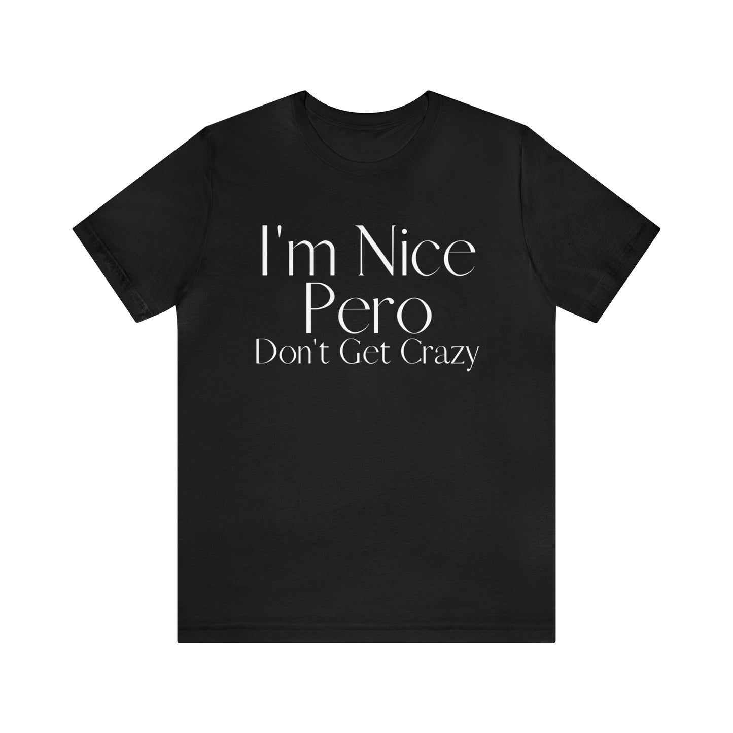 I'm Nice Pero Don't Get Crazy, Shirt