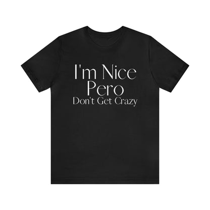 I'm Nice Pero Don't Get Crazy, Shirt