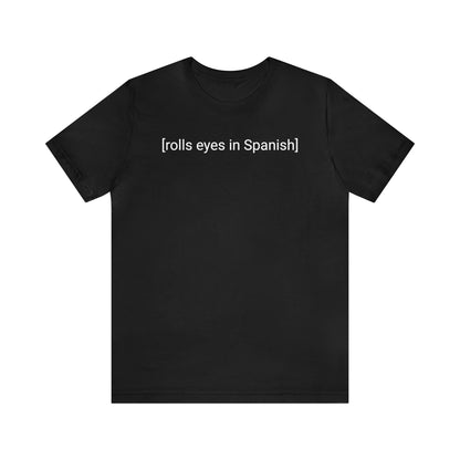 [rolls eyes in Spanish], Shirt