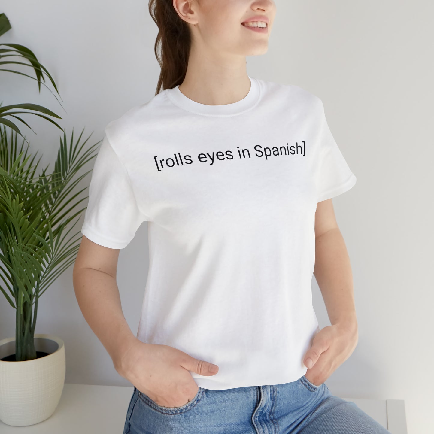 [rolls eyes in Spanish], Shirt