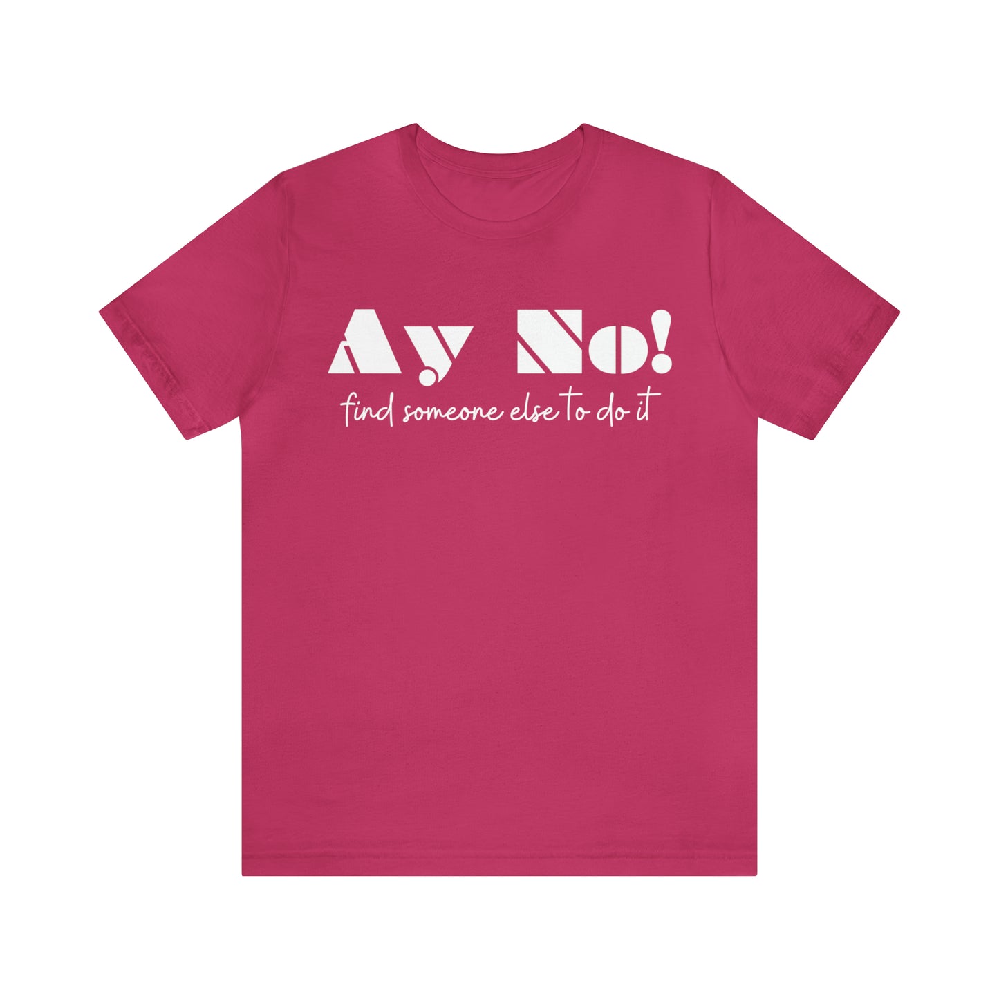 Ay No, Find Someone Else To Do It, Shirt