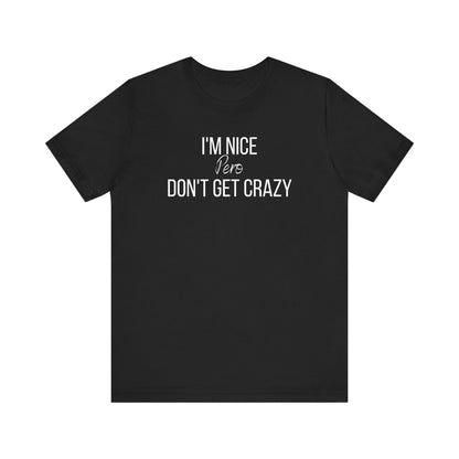 I'm Nice Pero Don't Get Crazy, Shirt