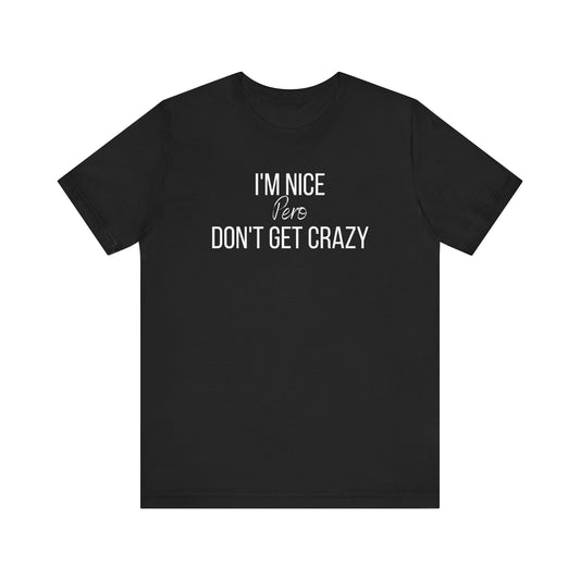 I'm Nice Pero Don't Get Crazy, Shirt