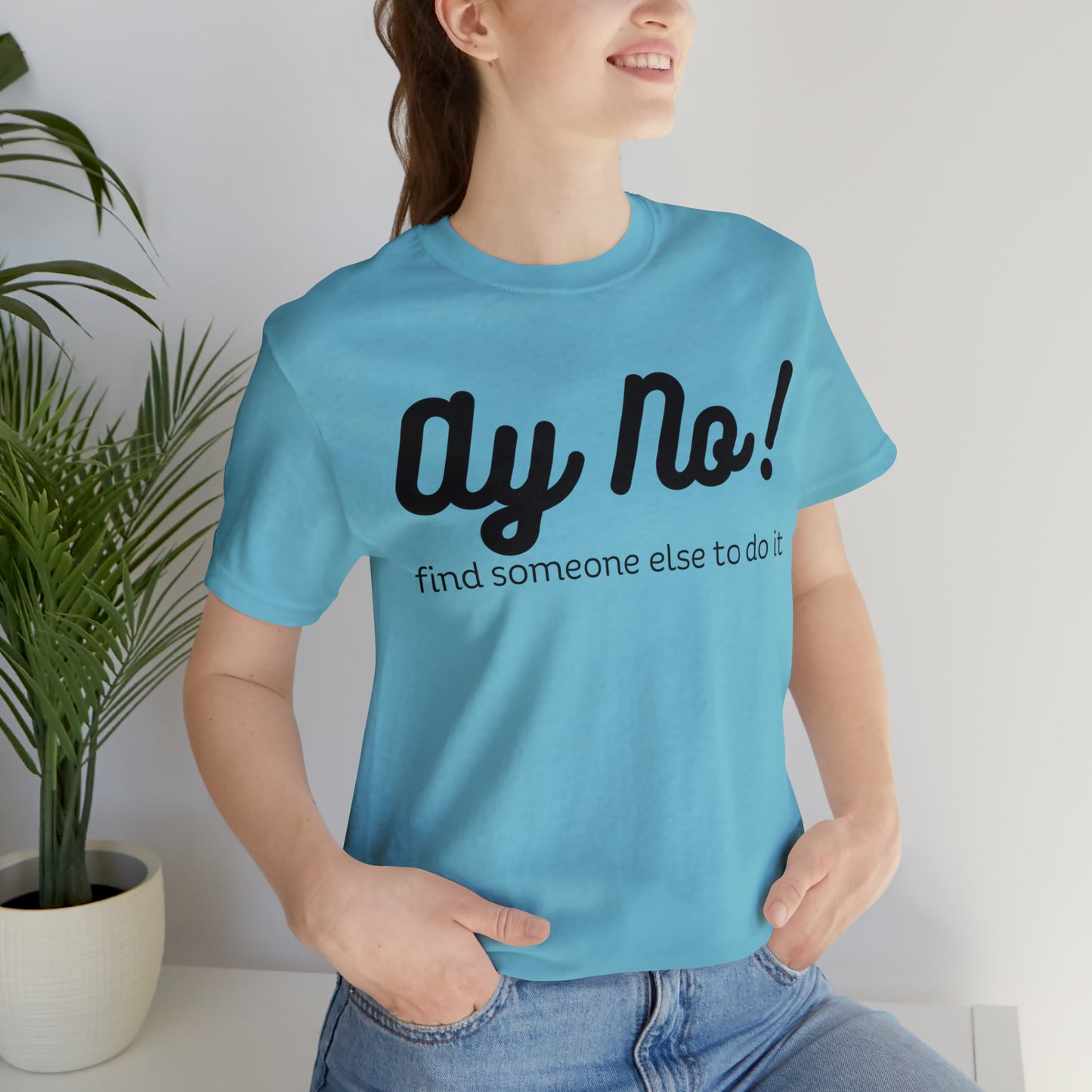 Ay No, Find Someone Else To Do It, Shirt