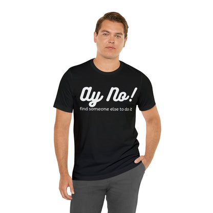 Ay No, Find Someone Else To Do It, Shirt