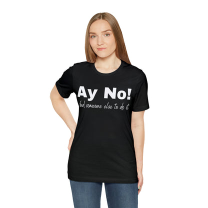 Ay No, Find Someone Else To Do It, Shirt