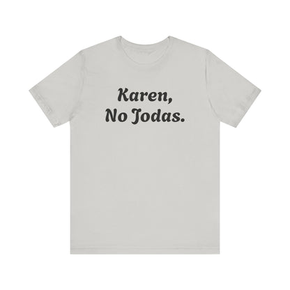 Karen, No Jodas, Shirt