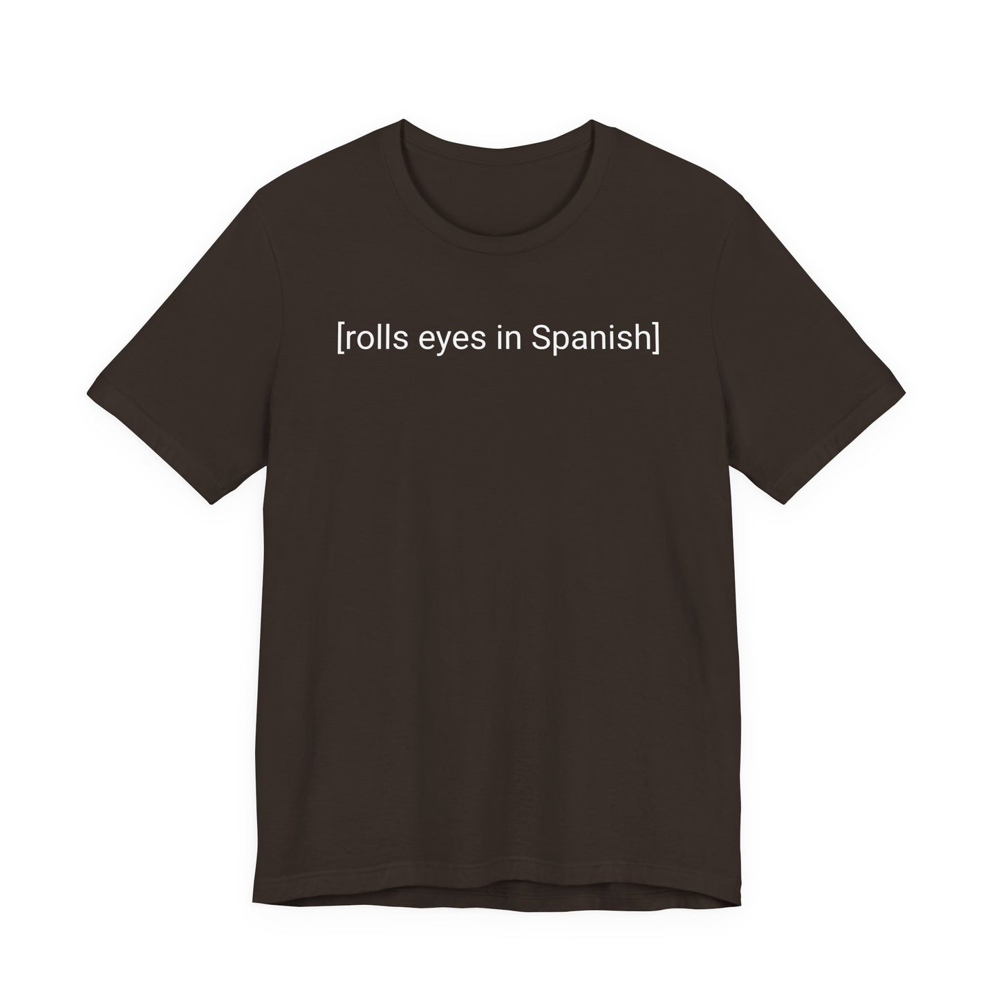 [rolls eyes in Spanish], Shirt