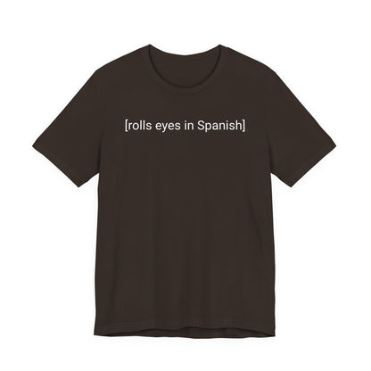 [rolls eyes in Spanish], Shirt