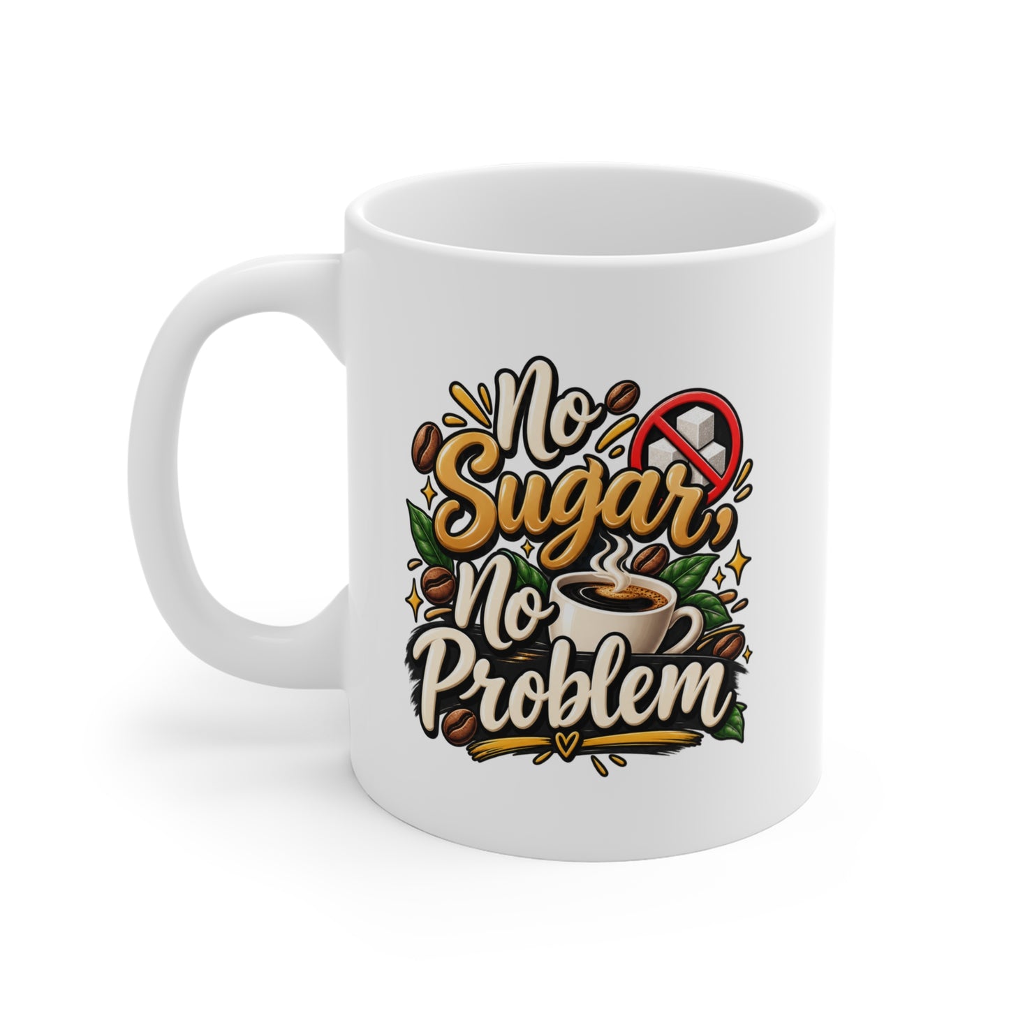 No Sugar No Problem Coffee Mug — 11oz Sugar-Free Coffee Lover Gift
