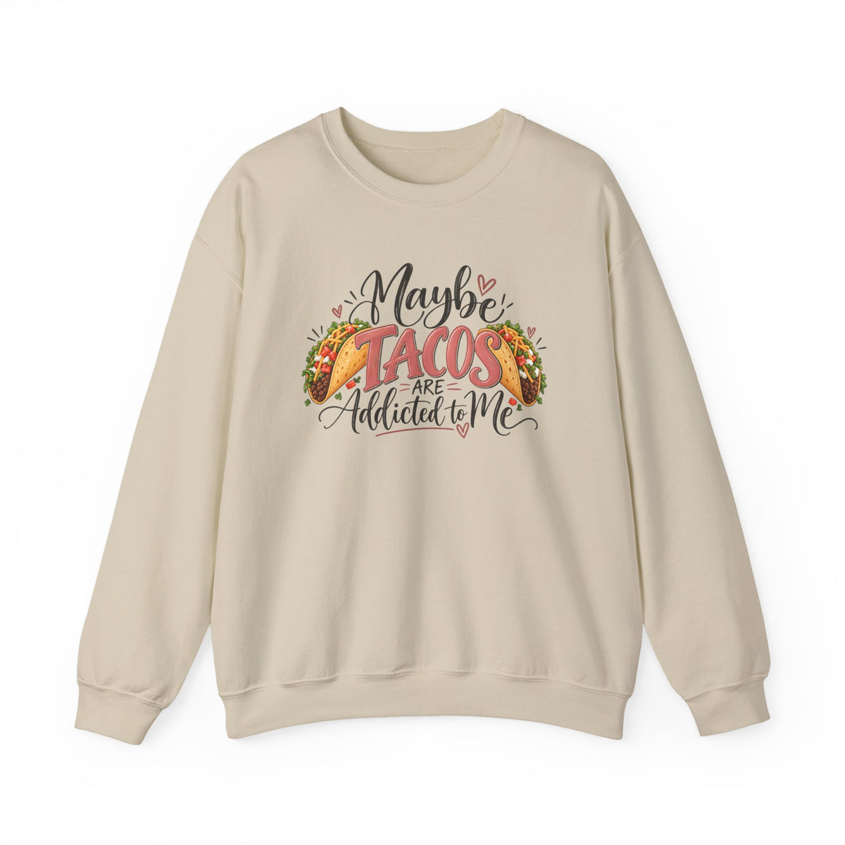 Maybe Tacos Are Addicted to Me Funny Foodie Crewneck Sweatshirt