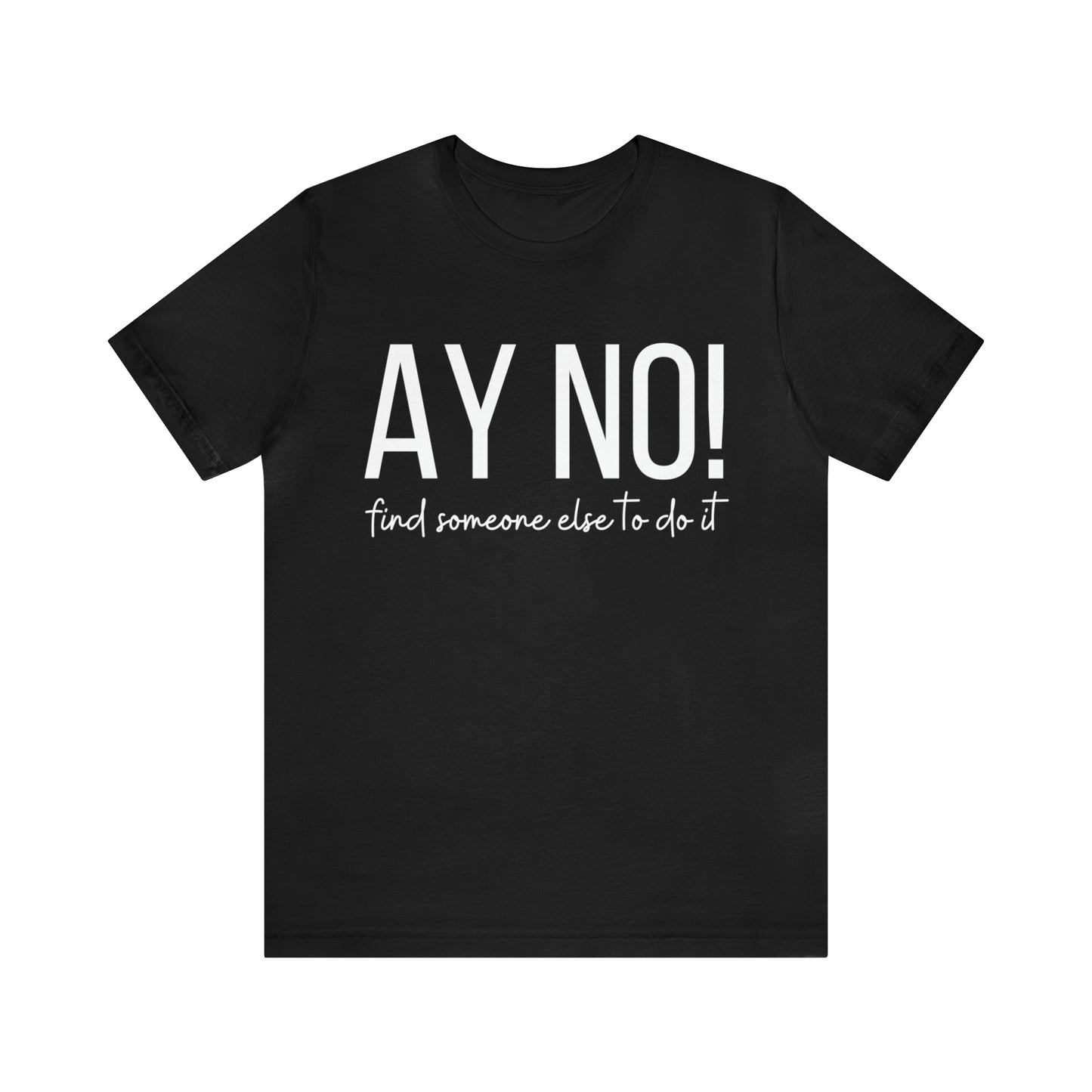 Ay No, Find Someone Else To Do It, Shirt