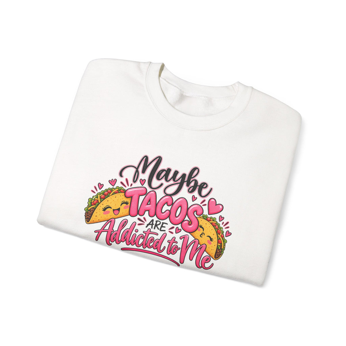 Maybe Tacos Are All I Need Sweatshirt