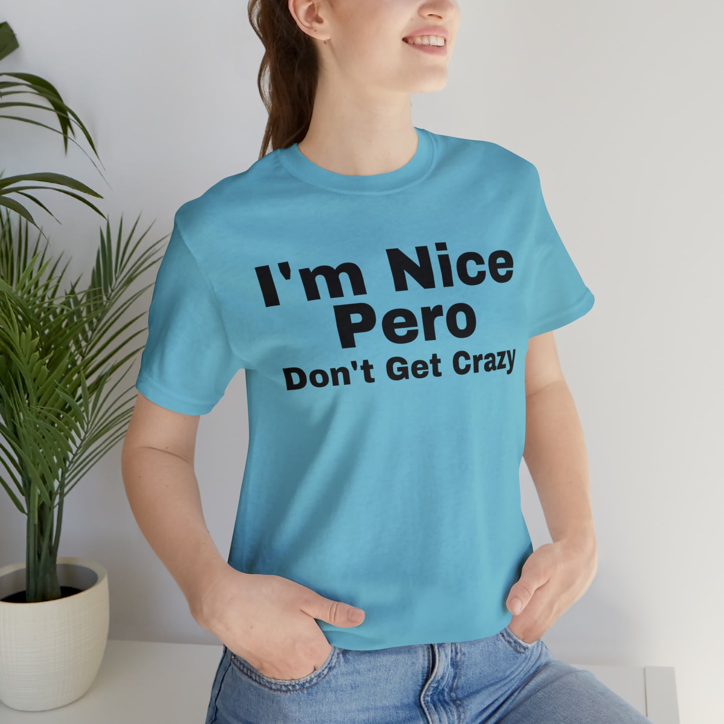 I'm Nice Pero Don't Get Crazy, Shirt