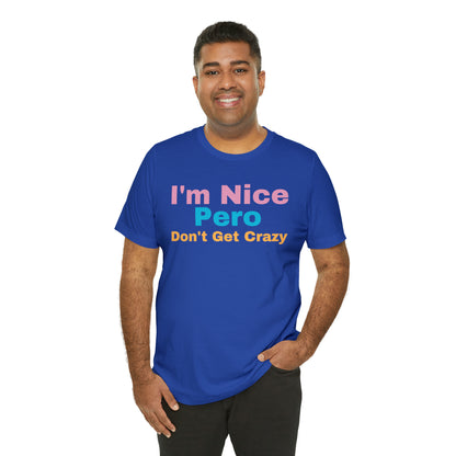 I'm Nice Pero Don't Get Crazy, Shirt