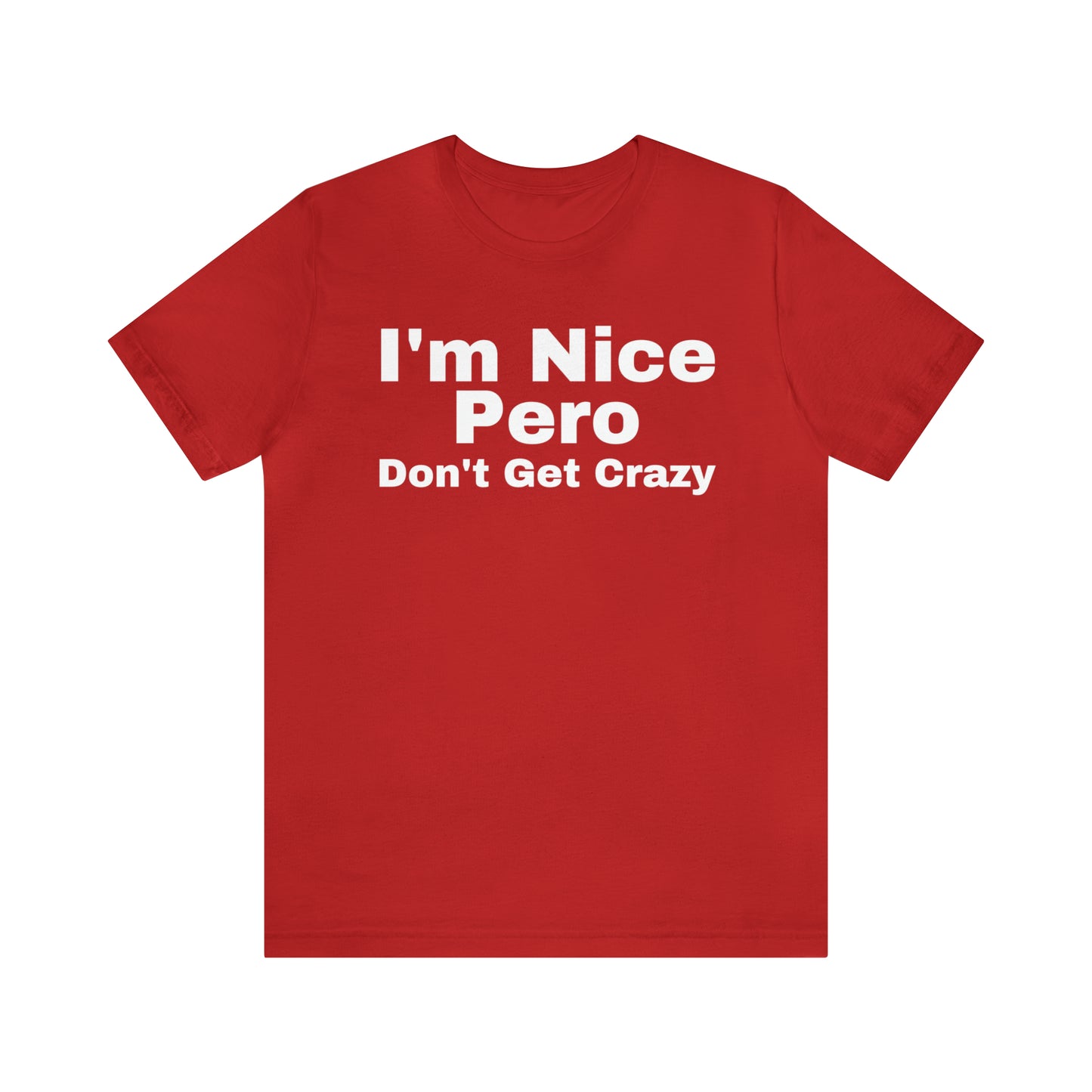 I'm Nice Pero Don't Get Crazy, Shirt