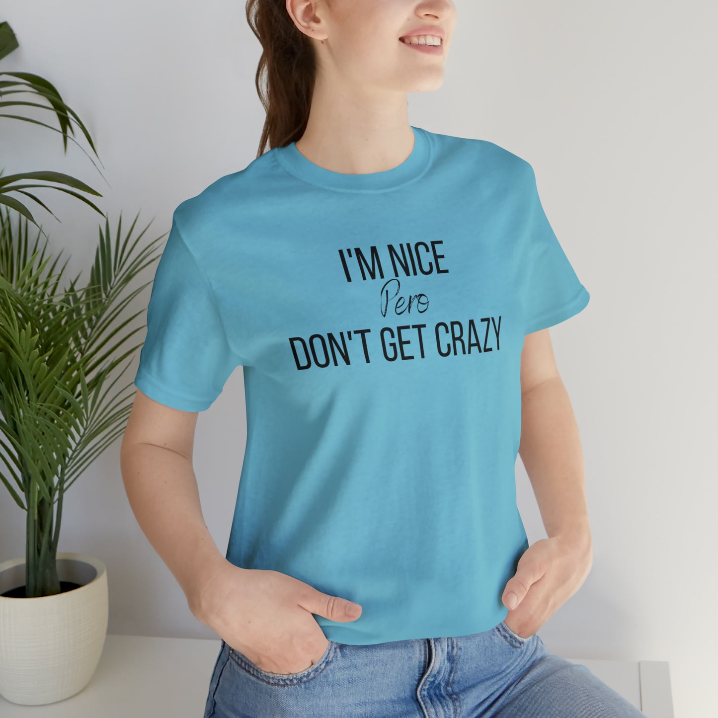 I'm Nice Pero Don't Get Crazy, Shirt